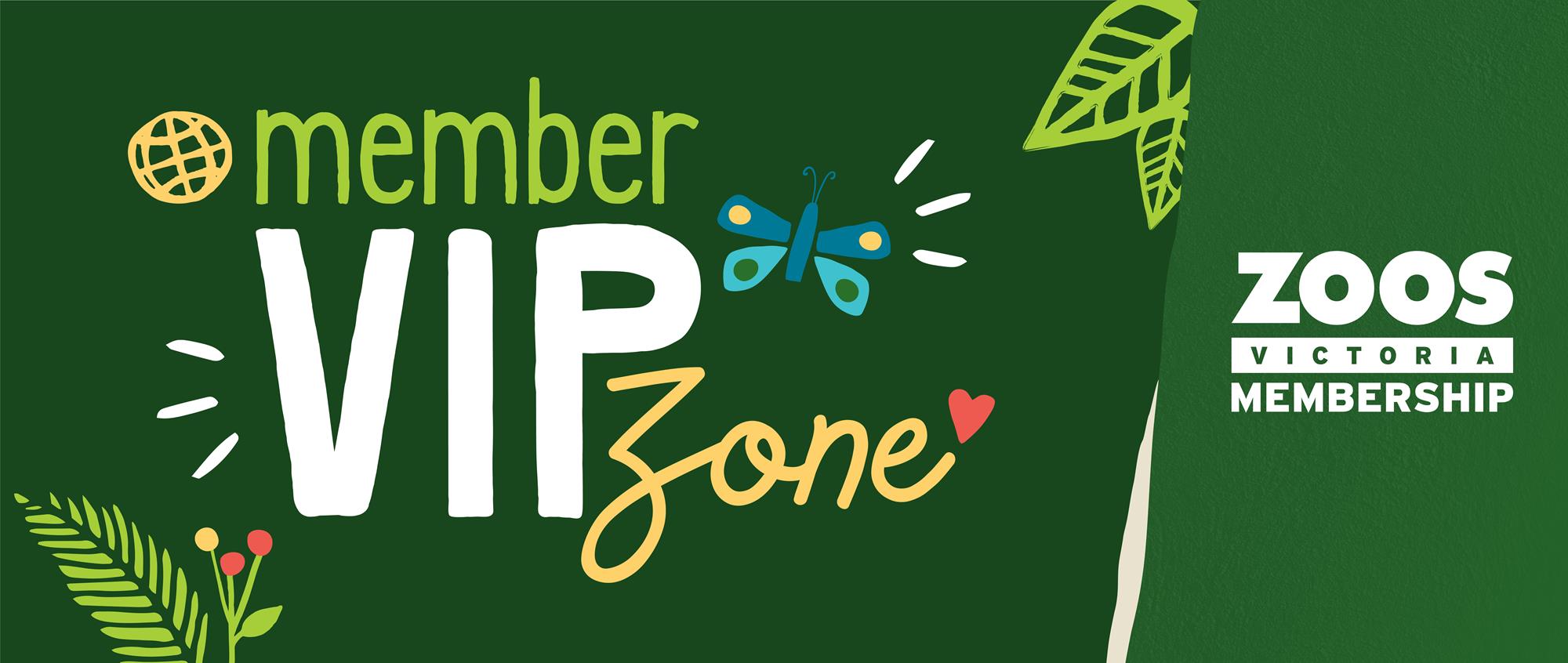 Member VIP Zone, Zoos Victoria Membership; a green logo graphic with ferns and a Butterfly.